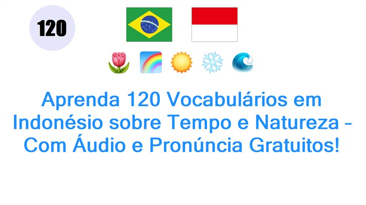 Aprenda 120 Vocabulários em Indonésio sobre Tempo e Natureza – Com Áudio e Pronúncia Gratuitos!